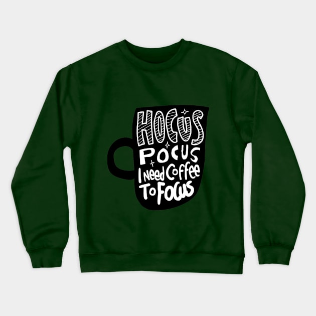 Hocus Pocus I Need Coffee to Focus Crewneck Sweatshirt by Mako Design 